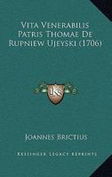 Vita Venerabilis Patris Thomae De Rupniew Ujeyski (1706) 1166316289 Book Cover