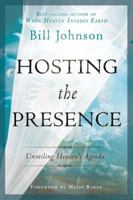Hosting the Presence: Unveiling Heaven's Agenda 0768441293 Book Cover