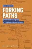 Forking Paths: Evolution and Divergence in Early Modern European Drama (Digital Humanities) 3837679624 Book Cover