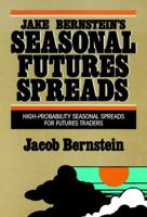 Jake Bernstein's Seasonal Futures Spreads: High-Probability Seasonal Spreads for Futures Traders 0471502146 Book Cover