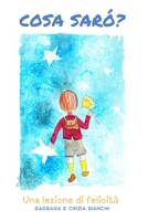 Cosa sarò?: Una lezione di felicità (Italian Edition) B0CNBDTRGH Book Cover