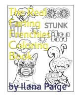 The Real Farting Frenchies Coloring Book: All Orignal Illustrations for French Bulldog, Dog & Animal People of All Ages, Who Just Know Flatulence is ... Face Mask Humor, Dogs and Fart Jokes B08S52MHST Book Cover