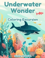 Underwater Wonder: Coloring Excursion B0CVR2FQHT Book Cover