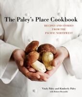 Paley's Place Cookbook: Recipes and Stories from the Pacific Northwest 1580088309 Book Cover