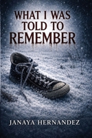 What I Was Told to Remember B0H4SG2QNT Book Cover
