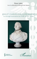 Jean et Charles-Guillaume Viguerie: La chirurgie toulousaine aux XVIIIe et XIXe siècles (Médecine À Travers Les Siècles) (French Edition) 2343158304 Book Cover