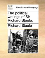 The political writings of Sir Richard Steele. 1377864553 Book Cover