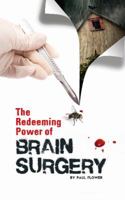 The Redeeming Power of Brain Surgery 0985956275 Book Cover