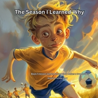 The Season I Learned Why: James learns what makes a true leader. (THE JAMES LEARNS SERIES Lessons from the Game That Last a Lifetime) B0GLZFM2KW Book Cover