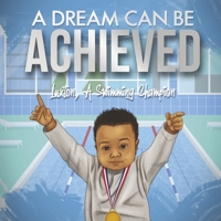 A Dream Can Be Achieved: Luxton, a Swimming Champion Volume 1 1667887378 Book Cover