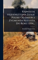 Rajnolda Hejdensztejna Dzieje Polski Od Smierci Zygmunta Augusta Do Roku 1594... (Polish Edition) 102486443X Book Cover