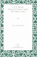 I've Been Collecting This to Tell You 1606351109 Book Cover