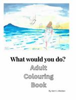 What Would You Do?: Adult Colouring Book 176438511X Book Cover