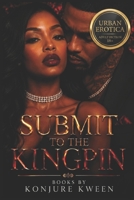 SUBMIT TO THE KINGPIN B0H5FM3Y4Z Book Cover