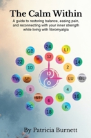 The Calm Within: A guide to restoring balance, easing pain, and reconnecting with your inner strength while living with fibromyalgia 1919346503 Book Cover