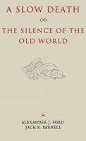 A Slow Death or, The Silence of the Old World 1952671353 Book Cover