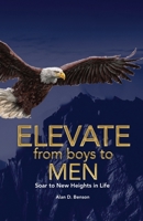 Elevate from boys to MEN: Soar to New Heights in Life B0GPW1KCPH Book Cover