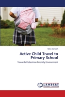 Active Child Travel to Primary School: Towards Pedestrian Friendly Environment 6139824648 Book Cover