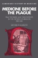 Medicine before the Plague: Practitioners and their Patients in the Crown of Aragon, 12851345 (Cambridge Studies in the History of Medicine) 0521524547 Book Cover