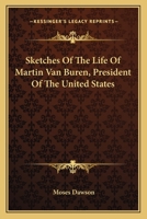 Sketches of the Life of Martin Van Buren, President of the United States 116360030X Book Cover
