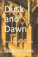 Dusk and Dawn: Poetry, Prose and Short stories B0DPNDFRLL Book Cover