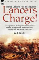 Three Cheers for the Queen-Lancers Charge! the Experiences of a Sergeant of 16th Queen's Lancers in Afghanistan, the Gwalior War, the First Sikh War a 0857061739 Book Cover