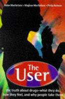 The User : The truth about drugs - what they do, how they feel, and why people take them 0192861794 Book Cover