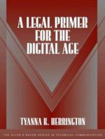 A Legal Primer for the Digital Age (The Allyn and Bacon Series in Technical Communication) 0321108736 Book Cover