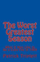 The Worst Greatest Season : What It Was Like to Be a Cubs Fan In 1969 1986270092 Book Cover