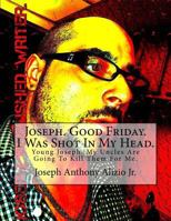 Joseph. Good Friday. I Was Shot In My Head. 1492733105 Book Cover