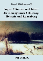 Sagen, Märchen Lieder aus Herzogthümer Schleswig, holstein und Lauenburg 1545565805 Book Cover