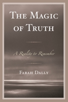 The Magic of Truth: A Reality to Remember 0761864466 Book Cover