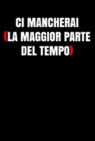 Ci mancherai (la maggior parte del tempo): Regalo d'addio divertente I Taccuino collega di lavoro con 120 pagine a righe I Pazzo regali per ufficio I ... lavoro I Pensione rendita (Italian Edition) 1692046357 Book Cover