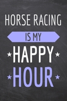 Horse Racing is my Happy Hour: Horse Racing Notebook, Planner or Journal Size 6 x 9 110 Dot Grid Pages Office Equipment, Supplies Funny Horse Racing Gift Idea for Christmas or Birthday 1695729099 Book Cover