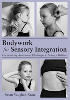 Bodywork for Sensory Integration 1645387429 Book Cover