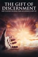 The Gift Of Discernment: How To Use God’s Discerning Power And Experience A Happy Life null Book Cover