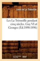 Les La Tra(c)Moalle Pendant Cinq Sia]cles. Guy VI Et Georges (A0/00d.1890-1896) 2012577059 Book Cover