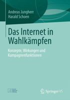 Das Internet in Wahlkampfen: Konzepte, Wirkungen Und Kampagnenfunktionen 3658010118 Book Cover