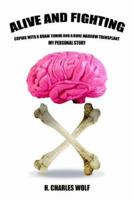 Alive and Fighting: Coping with a Brain Tumor and a Bone Marrow Transplant 142088929X Book Cover