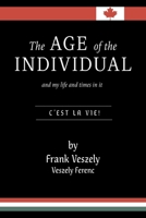 The Age of the Individual and my Life and Times in It: C'est la Vie! 1039179967 Book Cover