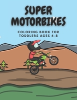 Super Motorbikes: Coloring Book for Toddlers Ages 4-8 An Activity book for children full of cool Motorcycles: Motocross, Dirty Bike, Custom bike and Sports motorbikes Preschoolers B097BWVWLT Book Cover