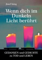Wenn dich im Dunkeln ein Licht berührt: Gedanken und Gedichte zu Tod und Leben 3347329678 Book Cover