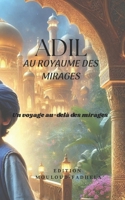 ADIL AU ROYAUME DES MIRAGES: Un voyage au-delà des mirages (French Edition) B0DZ44D7T4 Book Cover