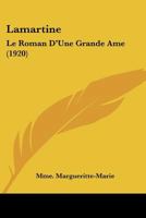 Lamartine: Le Roman D'Une Grande Ame (1920) 1166774368 Book Cover