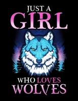 Just A Girl Who Loves Wolves: Just A Girl Who Loves Wolves Blank Sketchbook to Draw and Paint (110 Empty Pages, 8.5 x 11) 1671502876 Book Cover