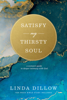 Satisfy My Thirsty Soul: For I Am Desperate for Your Presence 1576833909 Book Cover