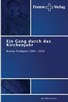 Ein Gang durch das Kirchenjahr: Bremer Predigten 1990 - 2010 3841604870 Book Cover
