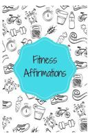 Fitness Affirmations: 101 Affirmations for a Healthy You 1730975933 Book Cover