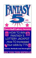 HOW TO WIN FANTASY 5 LOTTERY JACKPOT ..How TO Increased Your odds by 71%: Proven Methods and Strategies To Win The Fantasy 5 Lottery Jackpot. (MEGA MILLIONS AWAITS) (Volume 5) 1986567087 Book Cover