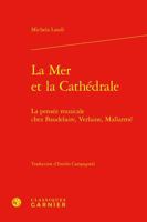 La Mer Et La Cathedrale: La Pensee Musicale Chez Baudelaire, Verlaine, Mallarme 2406160386 Book Cover